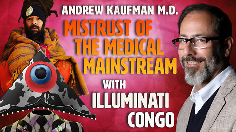 Mistrust of the Medical Mainstream with Illuminati Congo and Andrew Kaufman, M.D.