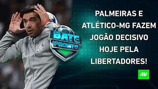 É HOJE! Palmeiras e Galo DECIDEM VAGA nas 4ªs da Liberta; Corinthians AVANÇA na Sula! | BATE PRONTO