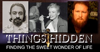 THINGS HIDDEN 194: Finding the Sweet Wonder of Life