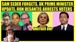 SAM SEDER, BRIE & JIMMY DORE REMINDER, UK PRIME MINISTER RESIGNS, DESANTIS ARRESTS VOTERS