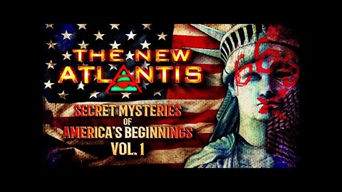 The New Atlantis, The Secret Mysteries of America's Beginnings Vol. 1 [07.05.2022]