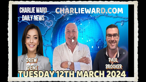 CHARLIE WARD DAILY NEWS WITH PAUL BROOKER DREW DEMI - TUESDAY 12TH MARCH 2024