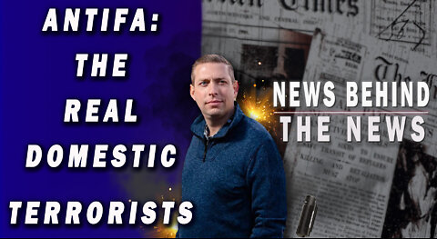 Antifa: The Real Domestic Terrorists | NEWS BEHIND THE NEWS May 3rd, 2022