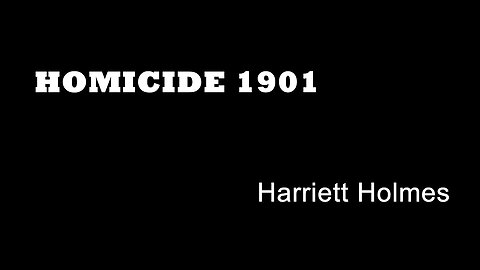 Homicide 1901 - Harriett Holmes - Insane Murderers - London Murders - Southwark Street Child Murders