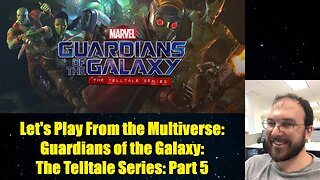 Let's Play From the Multiverse: Guardians of the Galaxy: The Telltale Series: Part 5