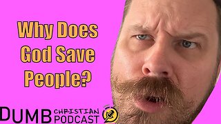 Why does God save people? | Are people worth saving?