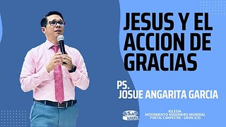 PREDICACION: Jesús y el Acción de Gracias / Pastor. Josué Angarita