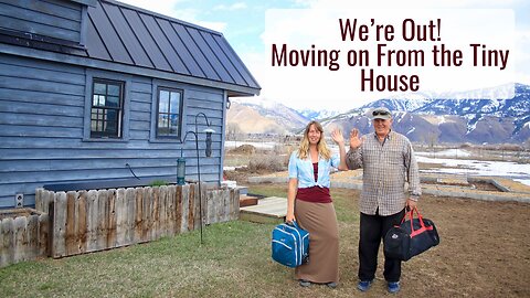 We're Out! Moving on From The Tiny House After 10 Years