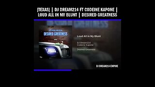 [Texas] | Dj Dream214 ft Codeine Kapone | Loud All in My Blunt | Desired Greatness