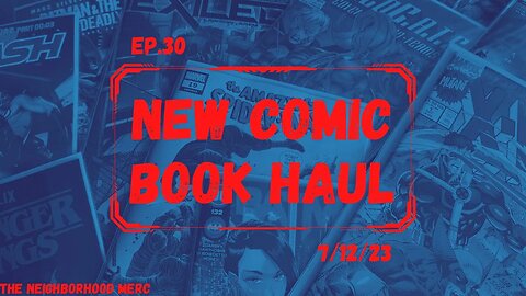 Ep. 40 New Comic Haul 7/12/23… A Disciplined Haul (sort of)