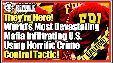 They're Here! World's Most Devastating Mafia Now Infiltrated US Using Horrific Crime Control Tactic