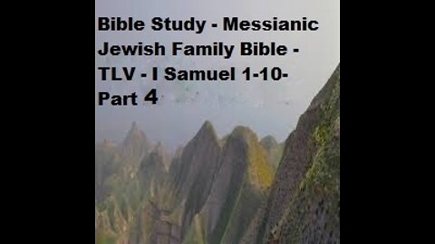 Bible Study - Messianic Jewish Family Bible - TLV - I Samuel 1-10 - Part 4