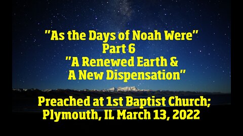 "As the Days of Noah Were" Part 6 "A Renewed Earth & A New Dispensation