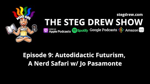 Episode 9: Autodidactic Futurism, A Nerd Safari w/ Jo Pasamonte