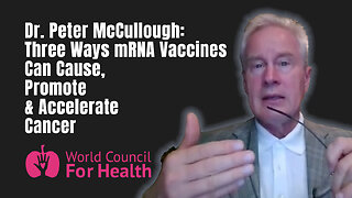 Dr. Peter McCullough: Three Ways mRNA Vaccines Can Cause, Promote & Accelerate Cancer (Turbo Cancer)