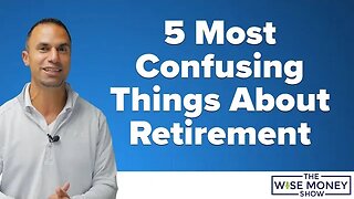 5 Most Confusing Things About Retirement