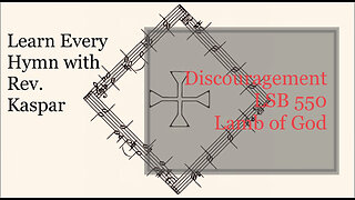 LSB 550 Lamb of God - Discouragement ( Lutheran Service Book )