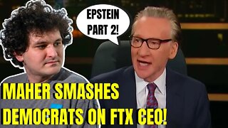 Bill Maher SLAMS LEFTISTS for NOT HAMMERING FTX CEO! Gets A EPSTEIN PASS?!