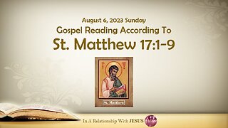 August 06 2023 Gospel Reading Matthew Chapter 17 Verse 1-9
