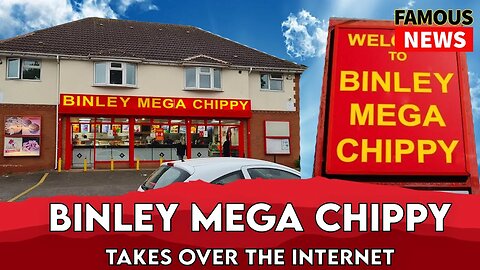 Binley Mega Chippy Takes Over The Internet | Famous News