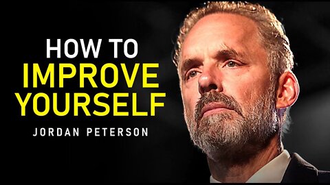 IMPROVE YOURSELF RIGHT NOW! Sort Yourself Out & Make EVERYTHING Better - Jordan Peterson Motivation