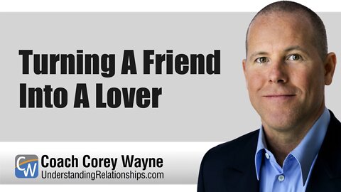 Turning A Friend Into A Lover
