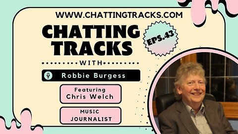 Chatting Tracks chats with legendary music journalist Chris Welch.