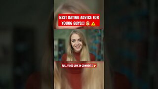 BEST DATING ADVICE FOR YOUNG GUYS 🤯 ⚠️