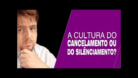 A Cultura do Cancelamento ou a Cultura do Silenciamento no YouTube