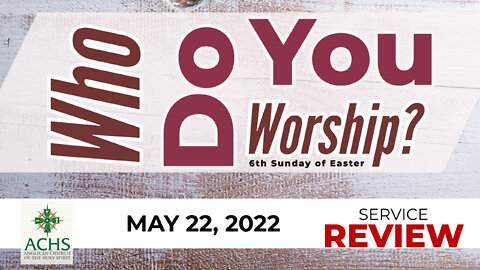 "Who Do You Worship?" Christian Sermon with Pastor Steven Balog & ACHS May 22, 2022