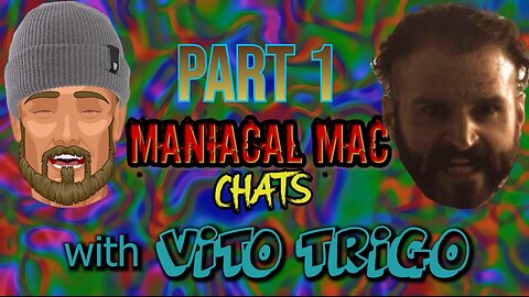 Maniacal Mac Chats With VITO TRIGO Part 1