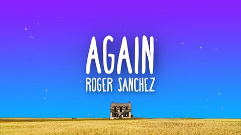 Roger Sanchez - Again (Lyrics)