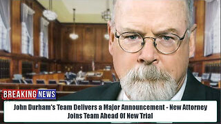 BOOM! JOHN DURHAM'S TEAM DELIVERS A MAJOR ANNOUNCEMENT - NEW ATTORNEY JOINS TEAM AHEAD OF NEW TRIAL