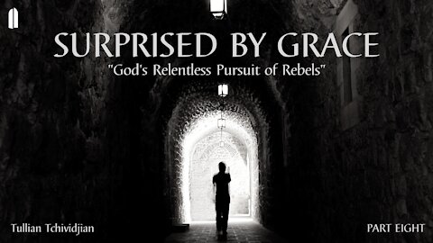 Surprised by Grace, Part 8 | "God's Relentless Pursuit of Rebels" | Tullian Tchividjian