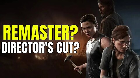 The Last Of Us Part 2 Is Getting A NEW Version? - What's Going On?