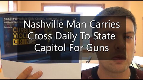 Nashville Man Carries Cross Daily To State Capitol For Guns