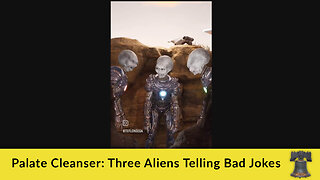 Palate Cleanser: Three Aliens Telling Bad Jokes