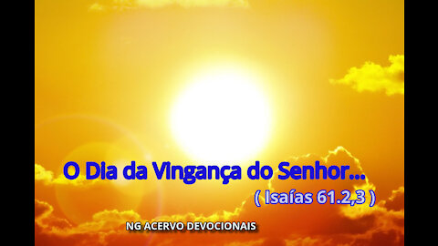 O Dia da Vingança do Senhor... ( Isaías 61.2,3