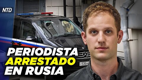 Arrestan periodista estadounidense en Rusia; Bloquean prohibir TikTok | NTD Día [30 mar]
