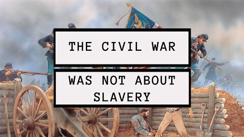 The US Civil War Was Simply NOT Fought Over Slavery