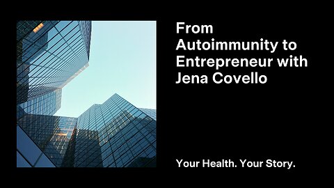 From Autoimmunity to Entrepreneur with Jena Covello