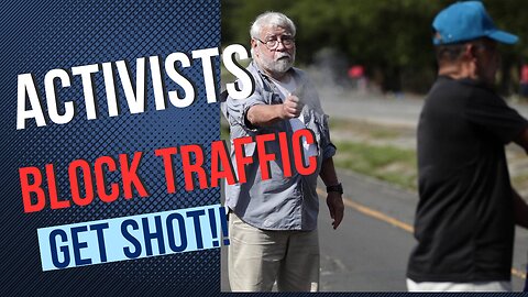 Climate Activist Blocking Traffic SHOT; What if Your Child Faced Life or Death??