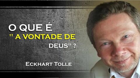 O QUE É A DITA VONTADE DE DEUS, ECKHART TOLLE DUBLADO 2023