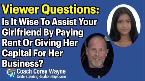 Is It Wise To Assist Your Girlfriend By Paying Rent Or Giving Her Capital For Her Business?