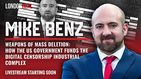 Mike Benz - Weapons of Mass Deletion: How The US Government Funds Digital Censorship