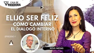 Elijo ser Feliz. Como Cambiar el Dialogo Interno con Neus Mesas