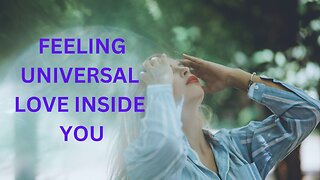 FEELING UNIVERSAL LOVE INSIDE YOU ~JARED RAND 05-16-24 #2178