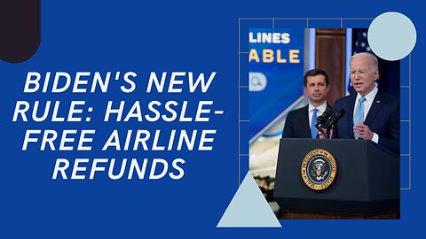 Biden's New Rule: Hassle-Free Airline Refunds