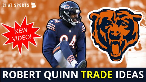 Robert Quinn Trade? 5 NFL Trade Ideas If The Chicago Bears Want To Move Him