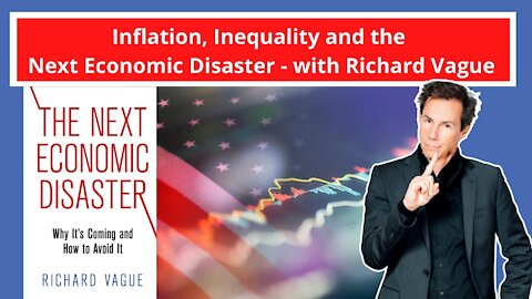 Inflation, Inequality and the Next Economic Disaster - with Richard Vague